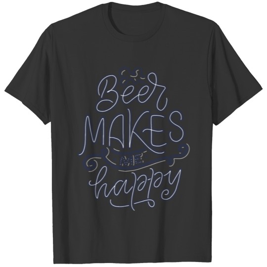 Beer Makes Me Happy Funny Beer Sayings T-shirt