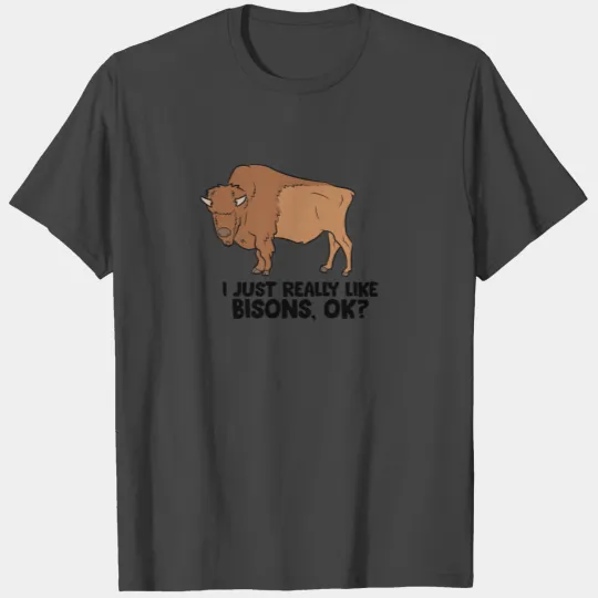 I Just Really Like Bisons, Ok? Cute Bison T Shirts