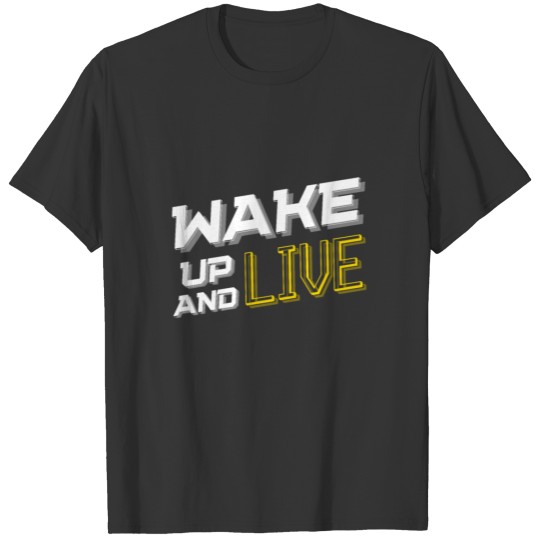 Wake up and live T-shirt