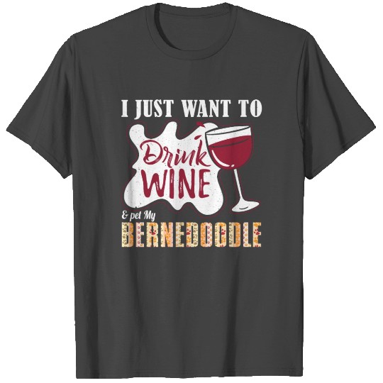 Drink Winw and Pet My Bernedoodle Dog Mom T Shirts