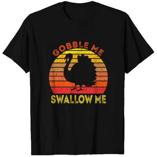Gobble Me Swallow Me Funny Thanksgiving T Shirts