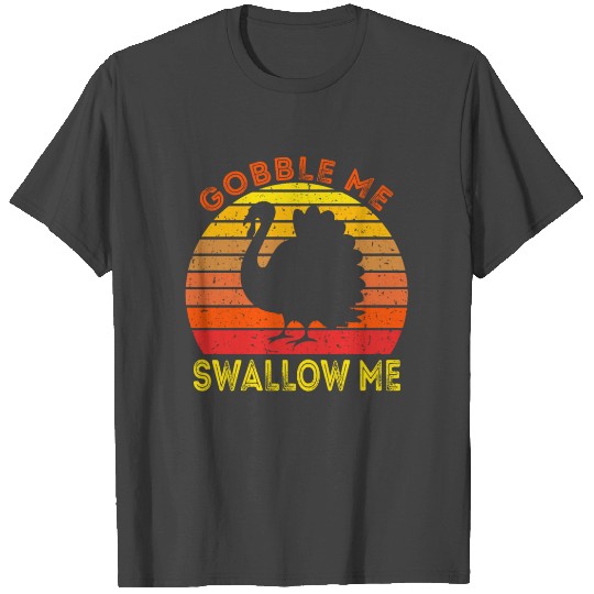 Gobble Me Swallow Me Funny Thanksgiving T Shirts