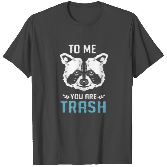 Raccoon Funny You Trash Panda Racoon Garbage T Shirts