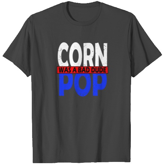 Corn Pop Was A Bad Dude Biden Funny Political Meme T Shirts