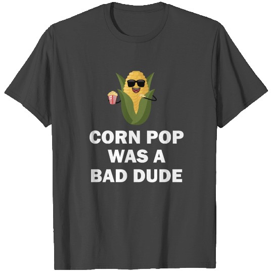 Corn Pop Was A Bad Dude Biden Funny Political Meme T Shirts