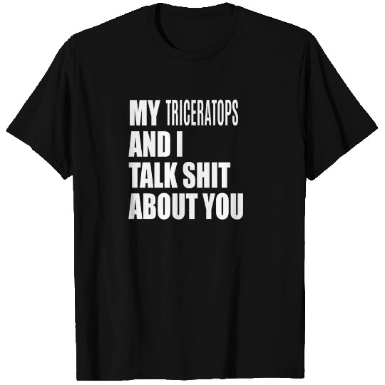 My Triceratops And I Talk About You FUNNY T Shirts