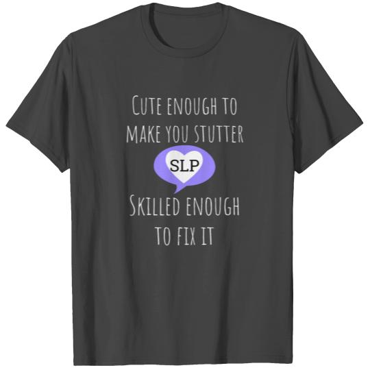 SLP Humor Quote - Speech Pathology Gift T Shirts