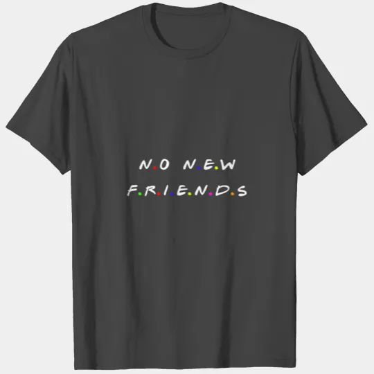 No New Friends Gift T Shirts