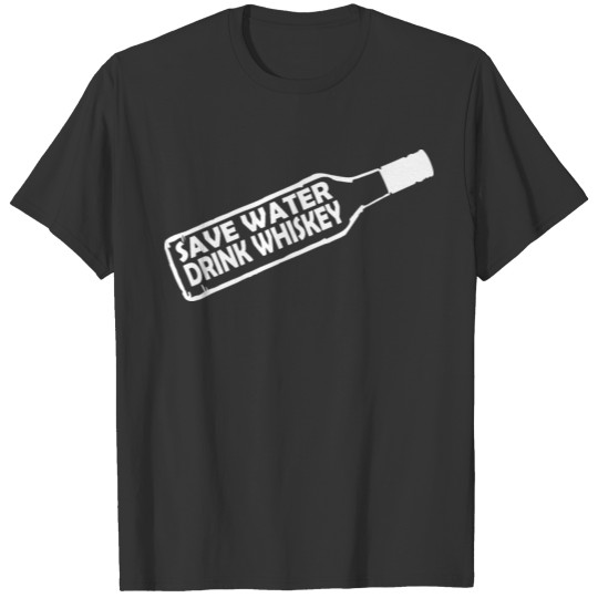 Save water drink whiskey T-shirt