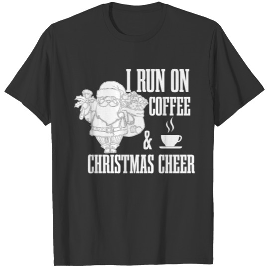 i run on coffee and Christmas cheer T-shirt