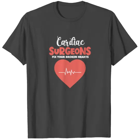Cardiac Surgeons Fix Your Broken Hearts T Shirts
