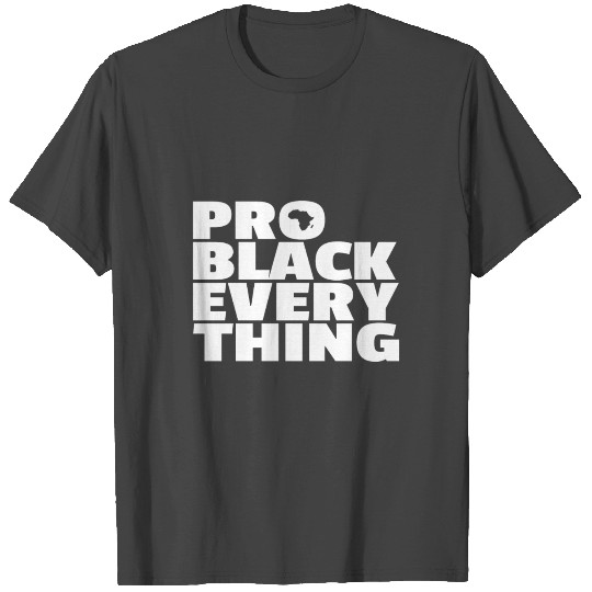 Black History Pro Black Everything Africa Gift T Shirts