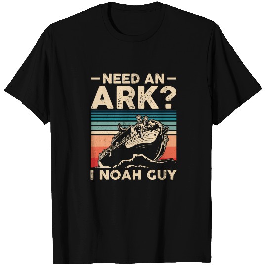 Need an Ark? I Noah Guy Funny Christian Gift T Shirts