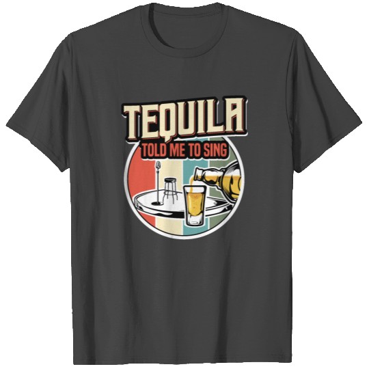 Tequila Told Me To Sing I Karaoke Beer Funny T Shirts