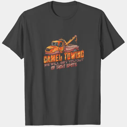 Camel Towing get you out of Tight Spots Tow Truck T Shirts