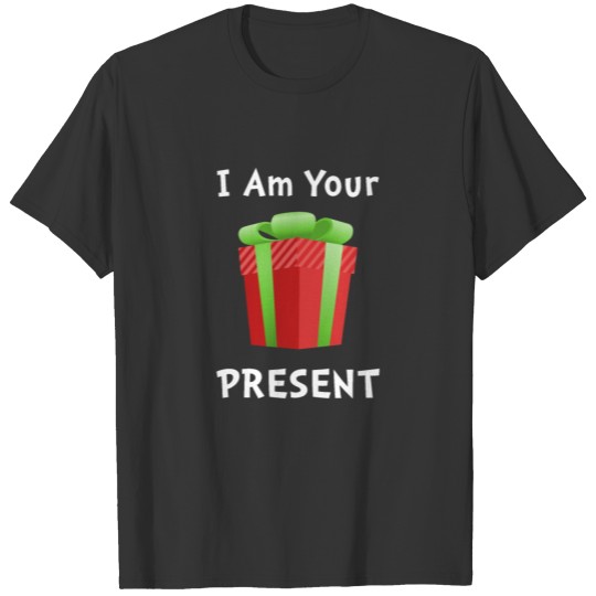 I Am Your Present Funny Merry Christmas Gift T-shirt