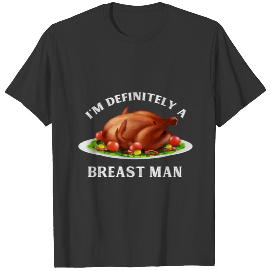 I'm Definitely A Breast Man Funny Thanksgiving T-shirt