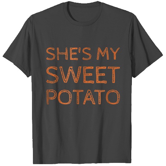She s my sweet potato I yam T Shirts
