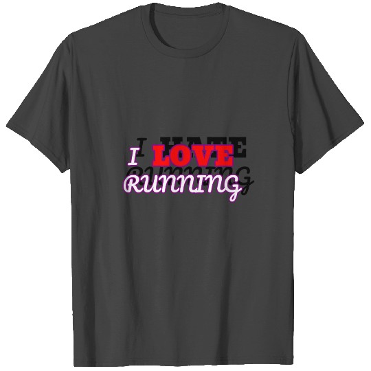 I love running I hate running T Shirts