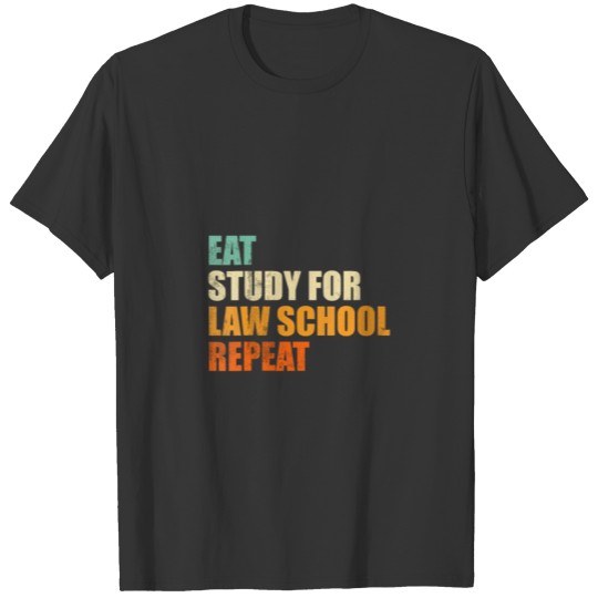 Eat Study For Law School Repeat Funny Law Student T-shirt