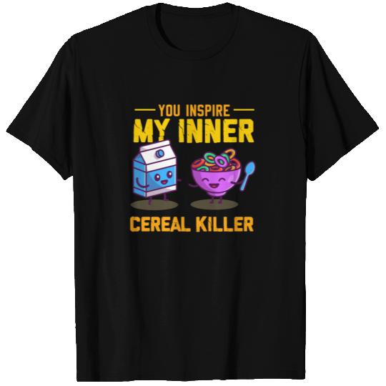 You Inspire My Inner Cereal Killer T Shirts