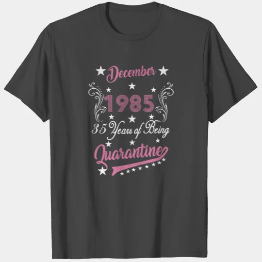 December 1985 35 Years of Being Quarantine 35th T Shirts