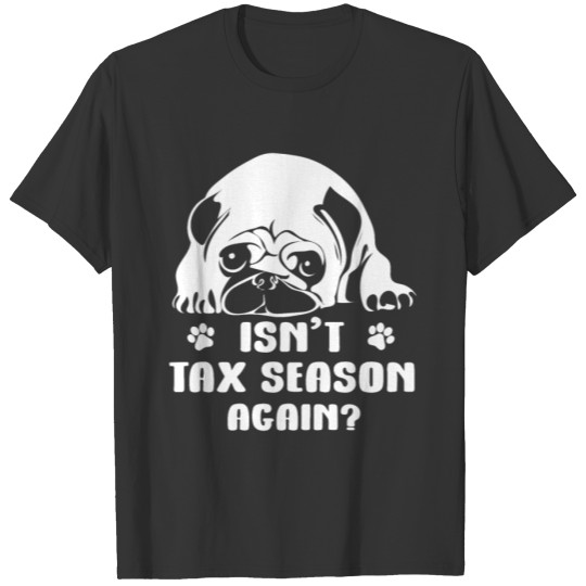 Tax Season Pug Slogan for Taxpayers in Bureaucracy T-shirt