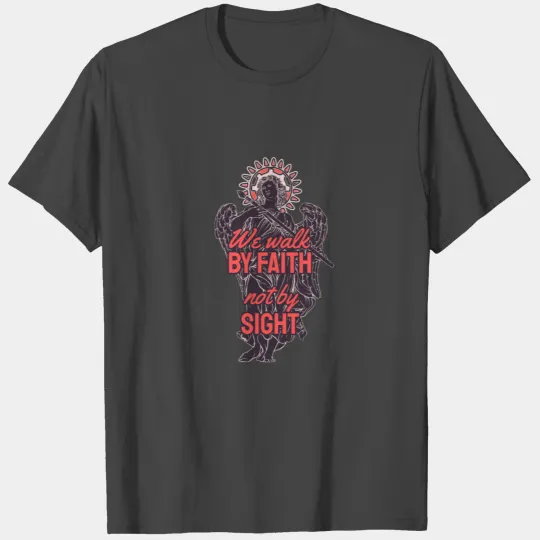 we walk by faith not by sight T Shirts