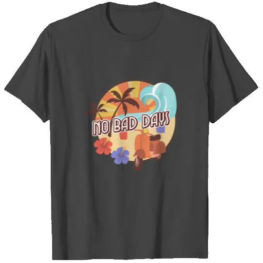 No Bad Days T Shirts