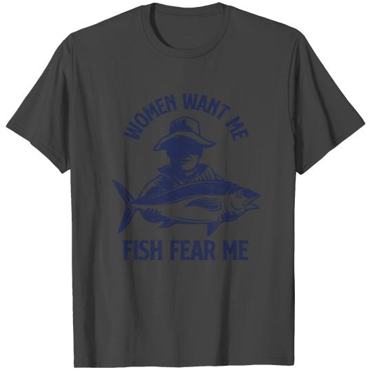 women want me fish fear me T Shirts
