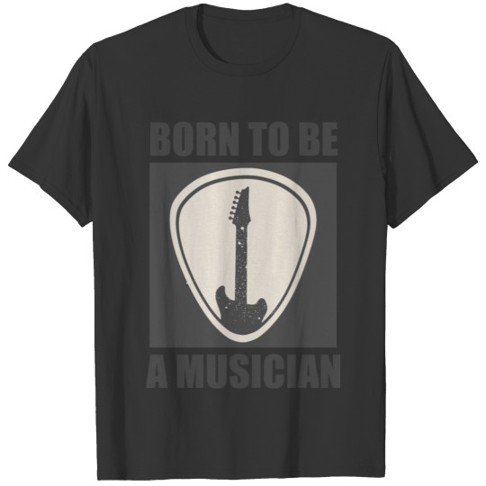 Born To Be A Musician - Guitar Design T-shirt