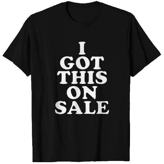 I Got This On Sale 001 WHITE T Shirts