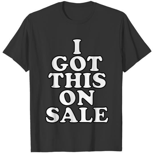 I Got This On Sale 001 WHITE T Shirts