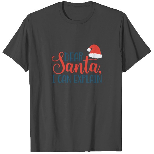 Dear Santa I Can Explain T Shirts