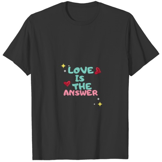 love is the answer t-shirt T-shirt