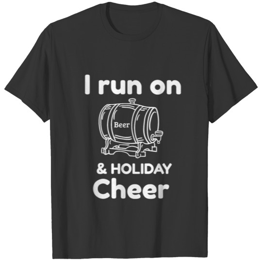 I run on Beer and Holiday cheer T-shirt