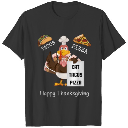 eat tacos pizza happy thanksgiving T Shirts