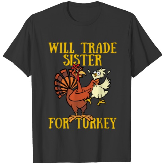 Will Trade Sister for Turkey Funny Thanksgiving Tu T-shirt