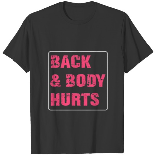 back & body hurts T-shirt