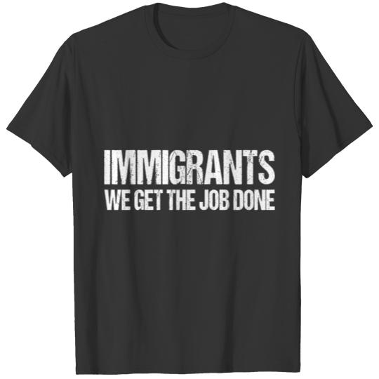 Immigrants We Get The Job Done T-shirt