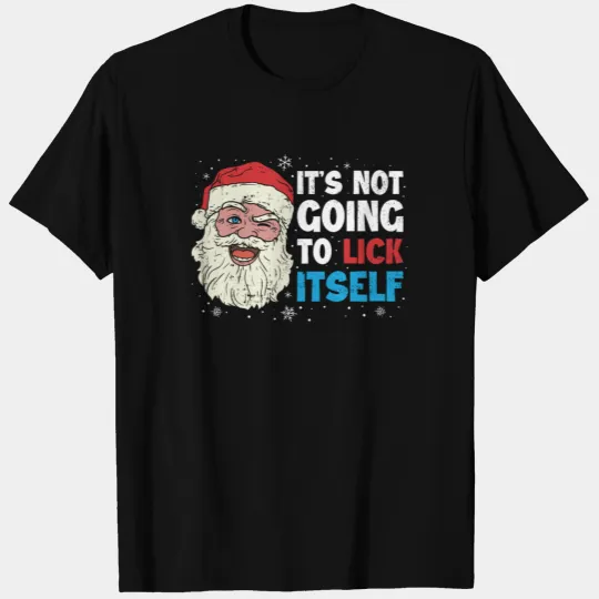 Its Not Going To Lick Itself Funny Christmas Gift T Shirts