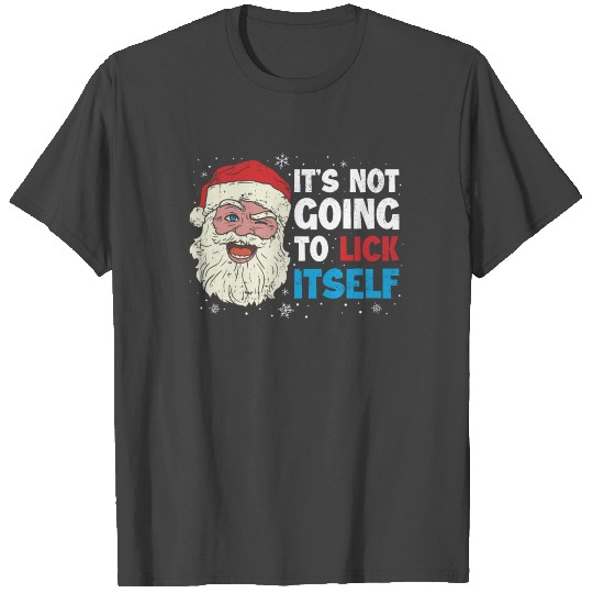 Its Not Going To Lick Itself Funny Christmas Gift T Shirts