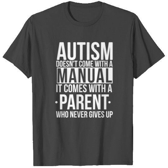 Autism Has No Manual But Parents Who Never Give Up T Shirts