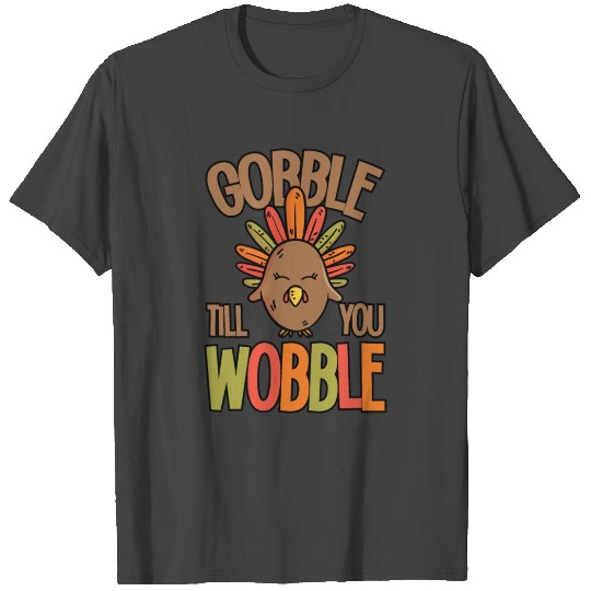 Gobble Till You Wobble Thanksgiving Turkey Fall T Shirts