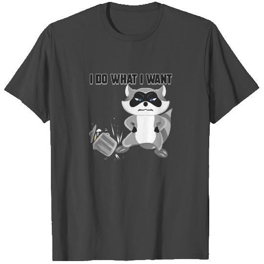 Raccoon Trash Panda Lover Racoon I Do What I Want T Shirts