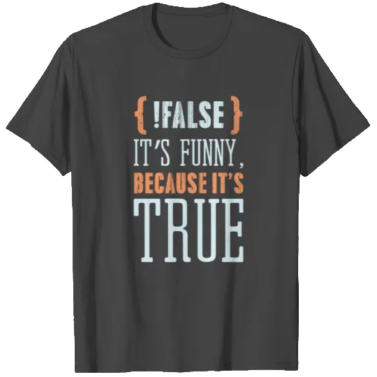 !False It's Funny Because It's True Father's Day T Shirts