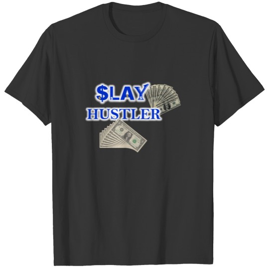 SLAY HUSTLER, SLAY HARD, WORK LIKE A BOSS T Shirts