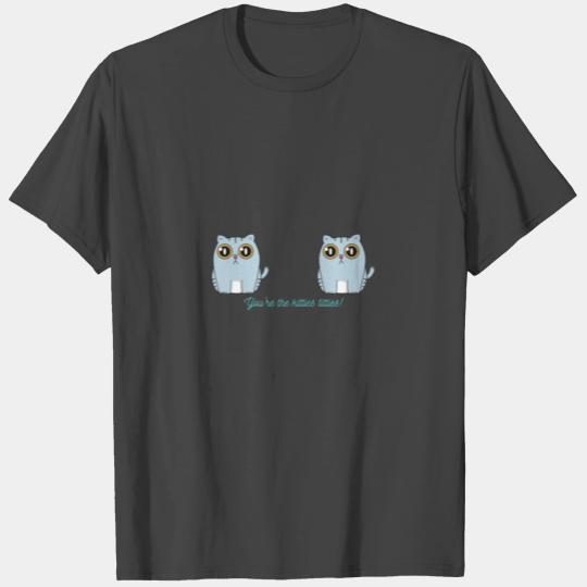 You're the kitties titties T Shirts