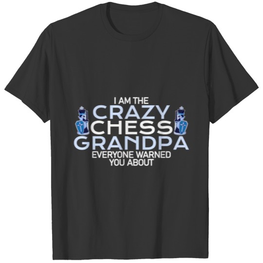 i am the crazy chess grandpa T-shirt
