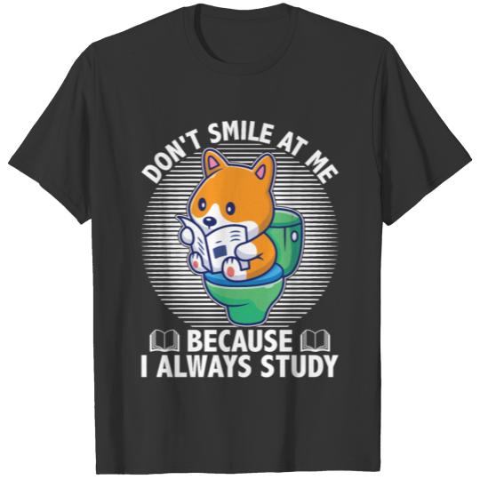 Don t Smile At Me Because I Always Study passionat T-shirt